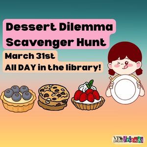 Dessert Dilemma Scavenger Hunt, March 31st all day, Victoria Public Library 