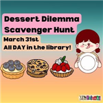 Dessert Dilemma Scavenger Hunt, March 31st all day, Victoria Public Library 