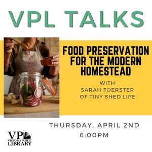 VPL Talks, Food Preservation with Sarah Foerster, April 2nd at 6pm, Victoria Public Library 